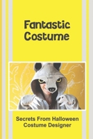 Fantastic Costume: Secrets From Halloween Costume Designer: Costume Design Basics B09CKQ94GV Book Cover
