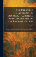 The Principle Navigations, Voyages, Traffiques and Discoveries of the English Nation 1025923723 Book Cover