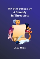 Mr. Pim Passes By: A Comedy in Three Acts 9357957456 Book Cover