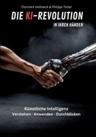 Die KI-Revolution in Ihren Händen: Künstliche Intelligenz: Verstehen - Anwenden - Durchblicken (German Edition) 3758383684 Book Cover