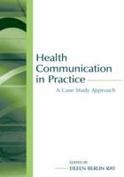 Health Communication in Practice: A Case Study Approach (Lea's Communication Series)