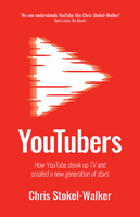 Youtubers: How Youtube Shook Up TV and Created a New Generation of Stars 191245422X Book Cover