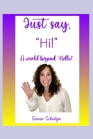 Just say, "Hi!": A world beyond "Hello!" B0CSPNQS27 Book Cover