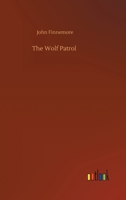 The wolf patrol,: A tale of Baden-Powell's boy scouts; 1515386503 Book Cover