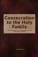 Consecration to the Holy Family: Restore Your Home — 9- or 33-Day Paths to Family Peace, Prayer & Renewal B0FR4JS1NL Book Cover