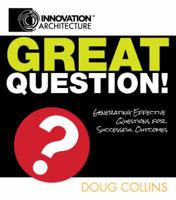 Great Question! Generating Effective Questions for Successful Outcomes 0985437456 Book Cover