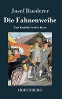 Die Fahnenweihe: Eine Komödie in drei Akten 1482711567 Book Cover