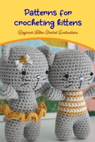 Patterns for crocheting kittens: Beginner Kitten Crochet Instructions: Basic Instructions B0BRLY2ZDR Book Cover