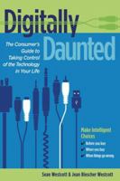 Digitally Daunted: The Consumer's Guide to Taking Control of the Technology in Your Life 1933102721 Book Cover