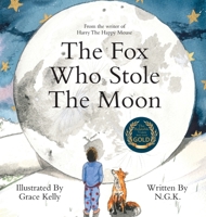 The Fox Who Stole The Moon (Hardback): Hardback special edition from the bestselling series 1915037018 Book Cover