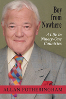 Boy from Nowhere: A Life in Ninety-One Countries 1459701682 Book Cover