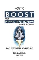 How to Boost Your Private Investigation Business into Orbit : Make $1,000 Every Working Day! 0989020169 Book Cover