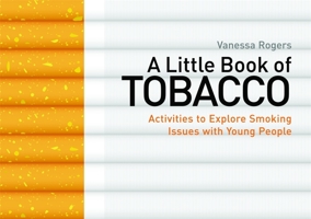 A Little Book of Tobacco: Activities to Explore Smoking Issues with Young People 1849053057 Book Cover