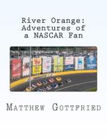 River Orange: Adventures of a NASCAR Fan 147016731X Book Cover