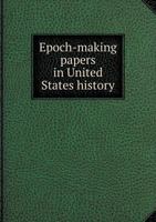 Epoch-Making Papers in United States History 5518793588 Book Cover