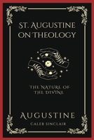 St. Augustine on Theology: The Nature of the Divine 9358372761 Book Cover