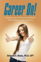 Career On! Creating Career Clarity and Confidence, and Avoiding a Career Cul-de-Sac 1626468672 Book Cover