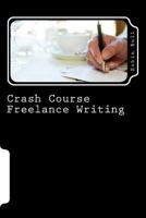 Crash Course Freelance Writing 1499553714 Book Cover