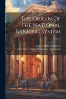 The Origin Of The National Banking System; Volume 1 1022343165 Book Cover