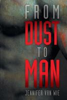 From Dust to Man 1479743046 Book Cover