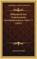 Bibliotheek Der Nederlandsche Geschiedschrijvers, Part 1-5 (1835) 116081029X Book Cover