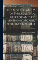 The Morris Family of Philadelphia, Descendants of Anthony Morris, Born 1654-1721 Died; Volume 1 1015552145 Book Cover