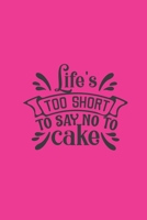 Life's Too Short To Say No To Cake: Funny Quote Cover Journal: Lined Journal To Write In: Cake Lover Gift 1692403745 Book Cover