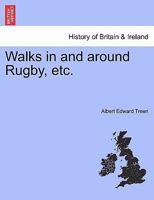 Walks in and around Rugby, etc. 1241321043 Book Cover