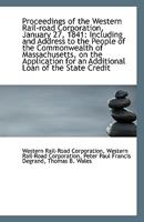 Proceedings of the Western Rail-road Corporation, January 27, 1841: Including and Address to the Peo 1113346418 Book Cover