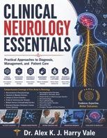 Clinical Neurology Essentials: Practical Approaches to Diagnosis, Management, and Patient Care B0H23F9MXD Book Cover