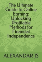 The Ultimate Guide to Online Earning: Unlocking Profitable Methods for Financial Independence B0C79T4ZHR Book Cover