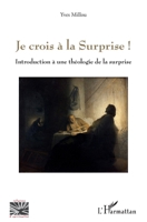 Je crois à la Surprise !: Introduction à une théologie de la surprise (Religions Et Spiritualité) (French Edition) 2140266013 Book Cover