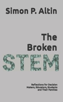 The Broken STEM: Reflections for Decision Makers, Educators, Students and Their Families B0F317PJN1 Book Cover