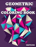 Geometric Coloring Book; NEPTUNE: Shading and Create - Geometric Shapes and Patterns - Abstract Design Patterns - Relaxing Coloring Books - Geometric Patterns B08RX65JT6 Book Cover