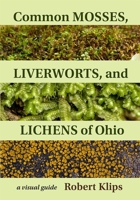 Common Mosses, Liverworts, and Lichens of Ohio: A Visual Guide 0821424734 Book Cover
