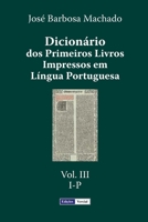 Dicion�rio DOS Primeiros Livros Impressos Em L�ngua Portuguesa: Vol. III - I-P 1517117143 Book Cover