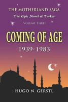 COMING OF AGE: 1939 – 1983, Volume Three – The Motherland Saga: The Epic Novel of Turkey 1950134245 Book Cover