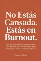 No Estás Cansada. Estás en Burnout.: Por qué el agotamiento femenino es un ciclo de estrés que el cuerpo nunca pudo terminar, y cómo la cultura lo diseñó así (Spanish Edition) B0H44HTKD9 Book Cover