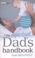 The Expectant Dad's Handbook: All you need to know about pregnancy, birth and beyond 0091948045 Book Cover