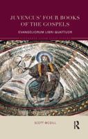 Juvencus' Four Books of the Gospels: Evangeliorum Libri Quattuor 0815352697 Book Cover