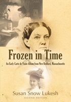 Frozen in Time: An Early Carte de Visite Album from New Bedford, Massachusetts 1647195500 Book Cover