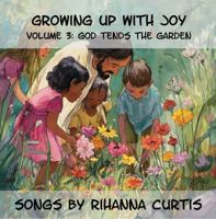 Growing Up with Joy: Volume 3: God Tends the Garden (Concerts in a Book) 1963227581 Book Cover