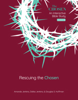 Rescuing the Chosen: An Interactive Bible Study Season 6 (Volume 6) (The Chosen Bible Study Series) 0830786783 Book Cover