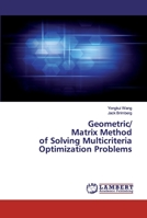 Geometric/Matrix Method of Solving Multicriteria Optimization Problems 6200482446 Book Cover