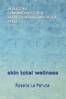 BELLEZZA E CONSAPEVOLEZZA: IL SEGRETO DELLA CURA DELLA PELLE: skin total wellness (Italian Edition) B0GJKPNSLT Book Cover