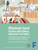 Attachment-Based Practice with Children, Adolescents and Families: Understanding Strategies and Promoting Positive Change 1803880651 Book Cover