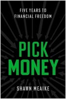 Pick Money: Five Years to Financial Freedom 1637749201 Book Cover