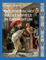 Mörderische Maskenspiele in Carnuntum: Ein Fall für Spurius Pomponius 4 3751982043 Book Cover