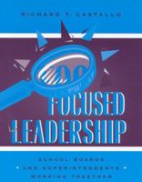 Focused Leadership: School Boards and Superintendents Working Together 0810844176 Book Cover