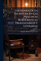 Los Signos De La Escritura En Las Pràcticas Burocràticas Profesionales Y Literarias (Spanish Edition) 1023908794 Book Cover
